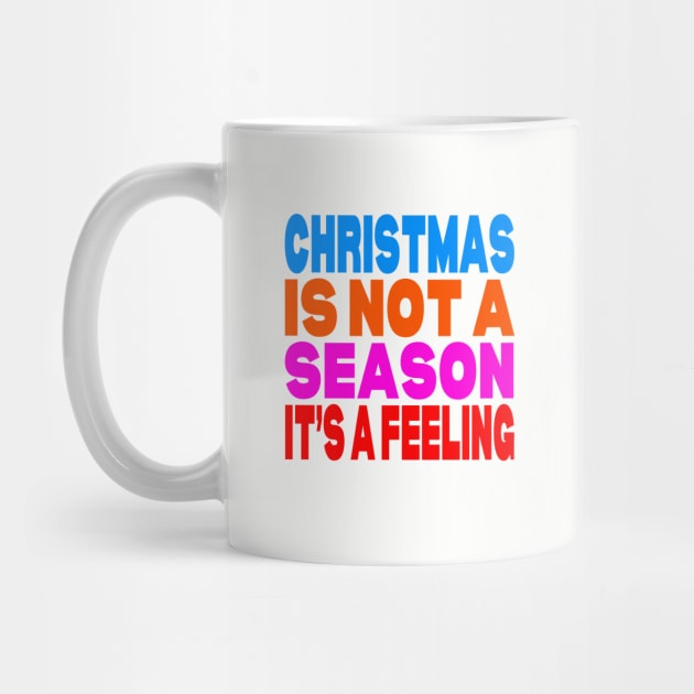 Christmas is not a season it's a feeling by Evergreen Tee